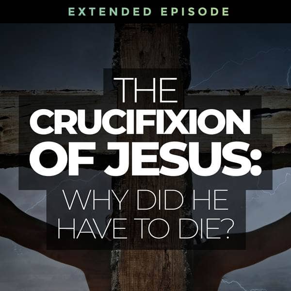 Answers - The Crucifixion of Jesus: Why Did He Have to Die? - Episode 32